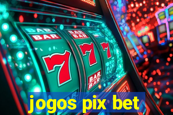 jogos pix bet