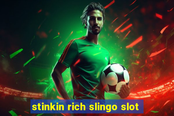 stinkin rich slingo slot