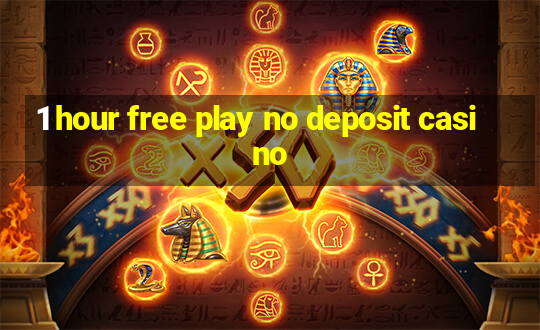 1 hour free play no deposit casino