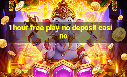 1 hour free play no deposit casino