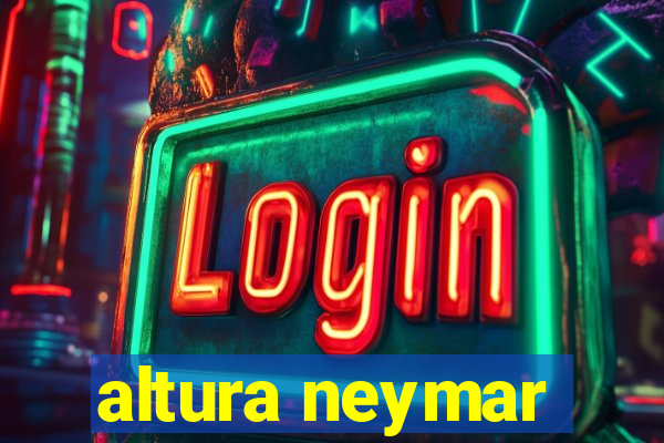 altura neymar