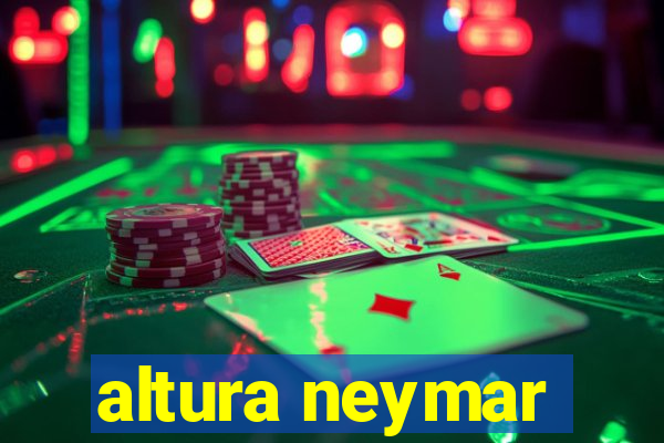 altura neymar