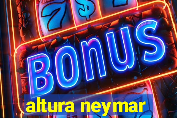 altura neymar