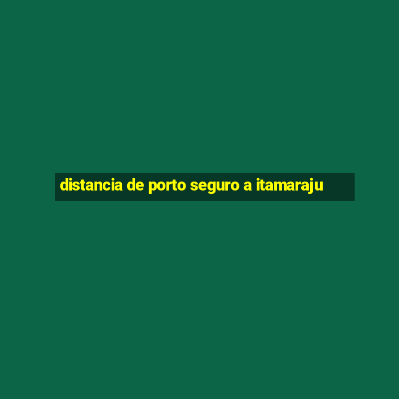 distancia de porto seguro a itamaraju