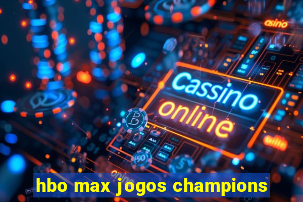 hbo max jogos champions