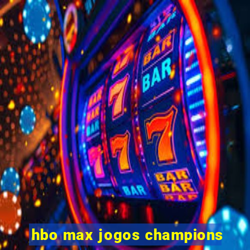 hbo max jogos champions