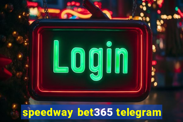 speedway bet365 telegram