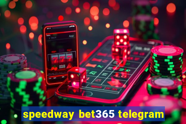 speedway bet365 telegram