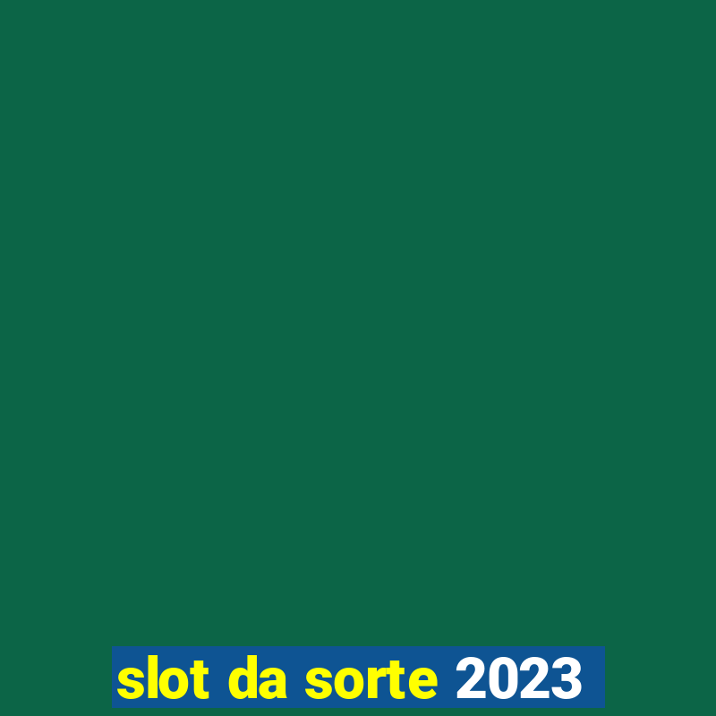 slot da sorte 2023