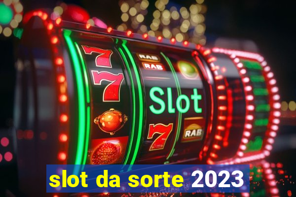 slot da sorte 2023