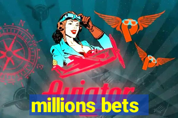 millions bets