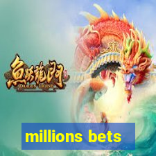 millions bets