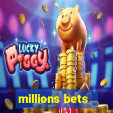 millions bets