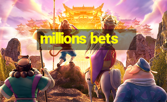 millions bets