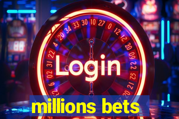 millions bets