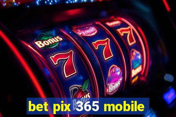 bet pix 365 mobile