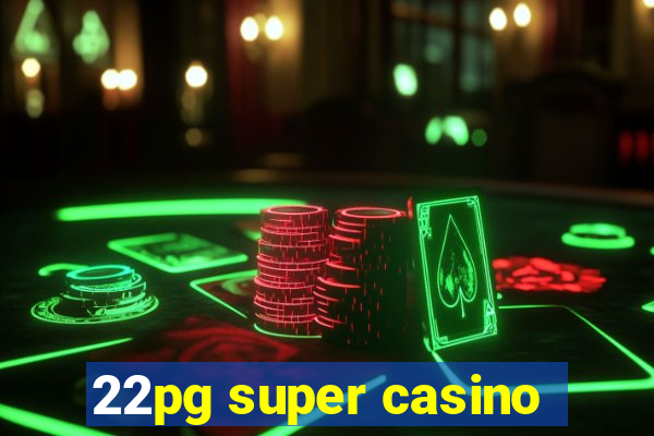 22pg super casino