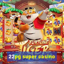 22pg super casino