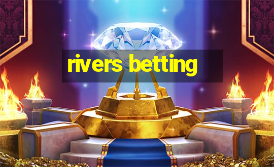 rivers betting