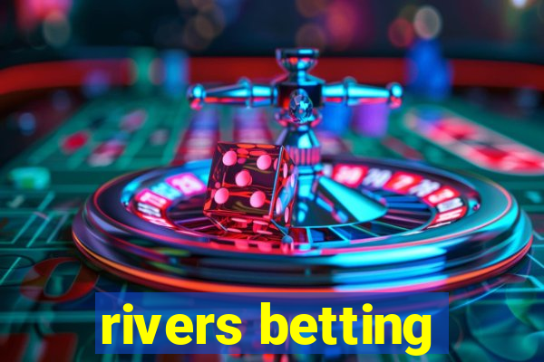 rivers betting