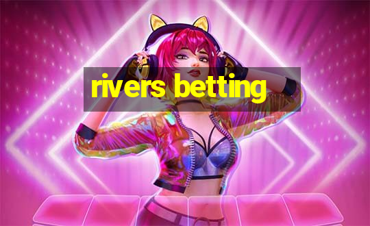 rivers betting