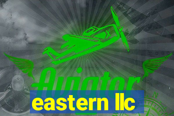 eastern llc