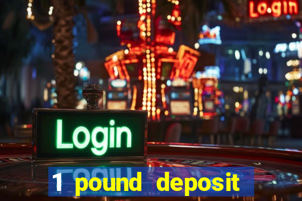 1 pound deposit casino bonus