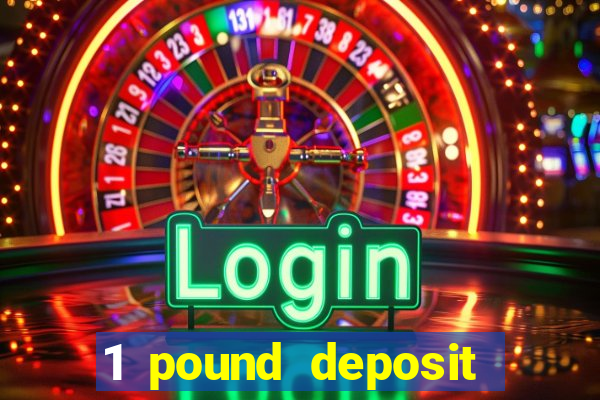 1 pound deposit casino bonus