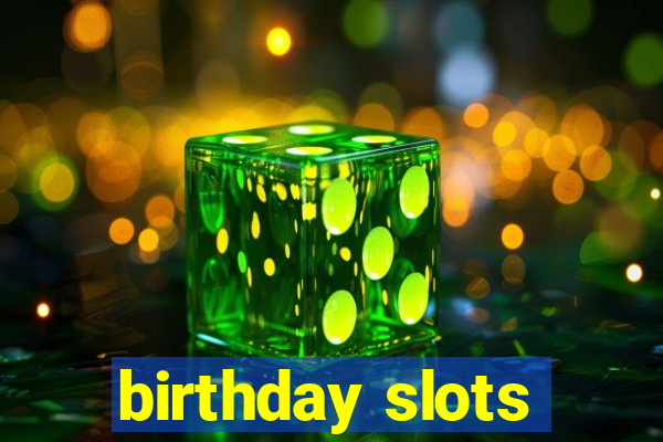 birthday slots