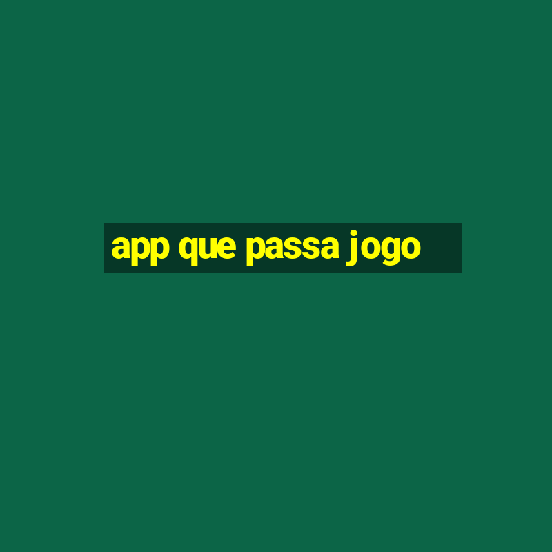 app que passa jogo