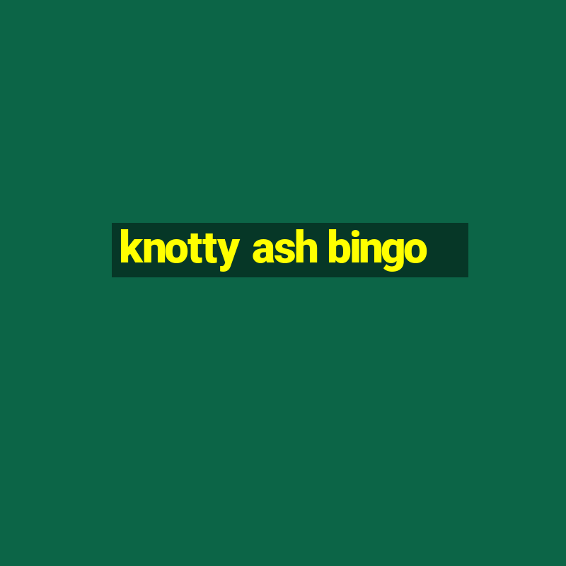 knotty ash bingo