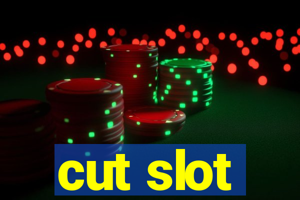 cut slot