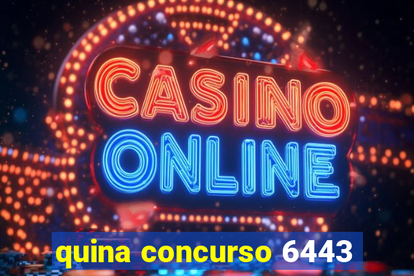 quina concurso 6443