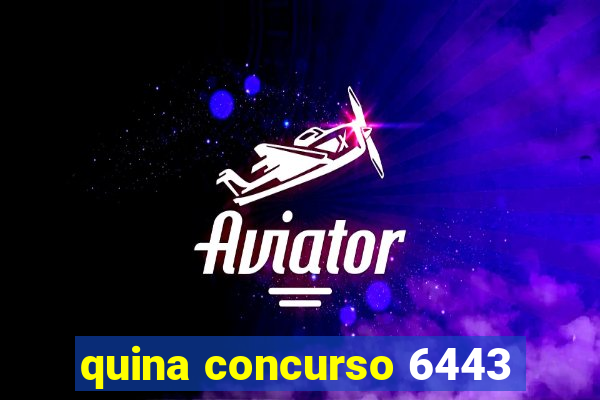 quina concurso 6443