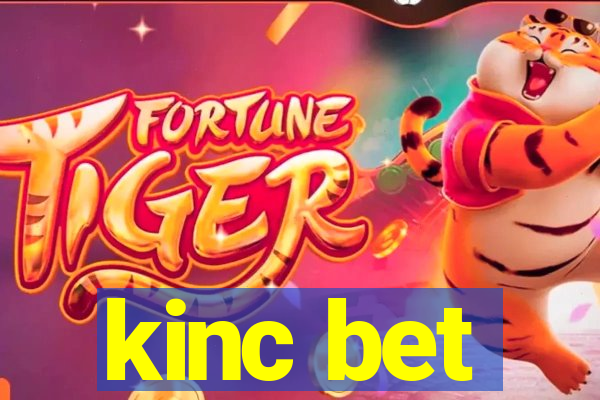 kinc bet