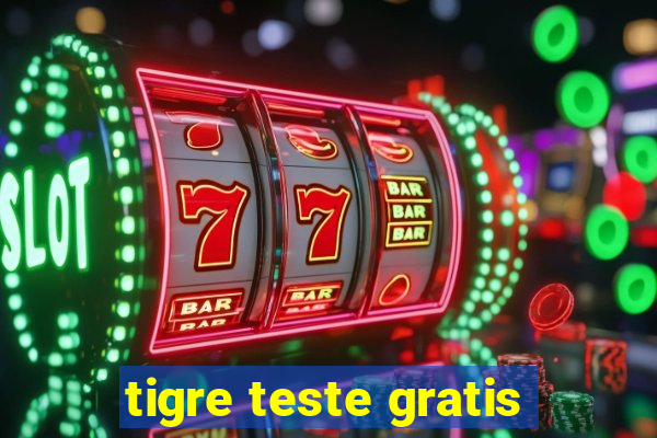 tigre teste gratis