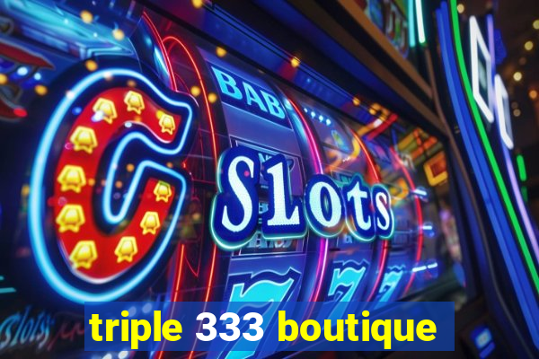 triple 333 boutique