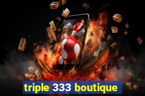 triple 333 boutique