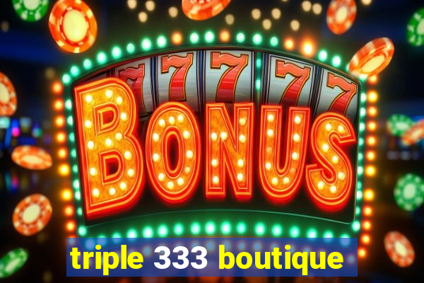 triple 333 boutique