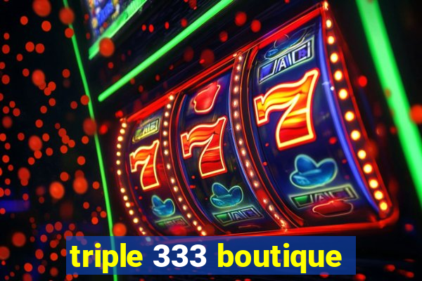 triple 333 boutique