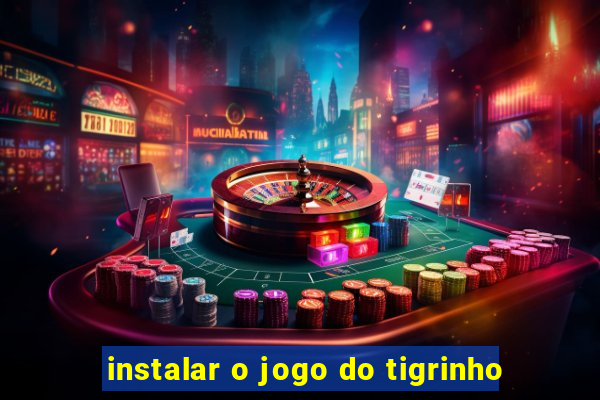 instalar o jogo do tigrinho