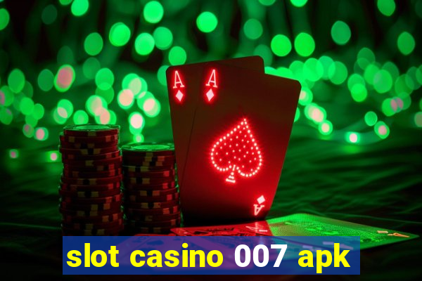 slot casino 007 apk