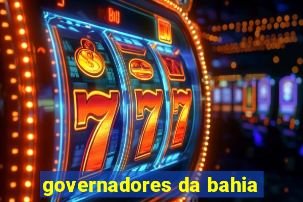 governadores da bahia