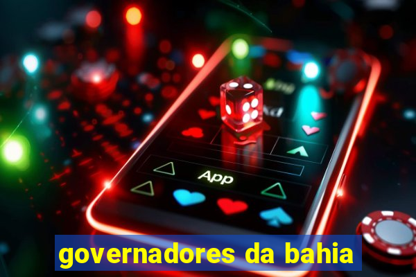 governadores da bahia