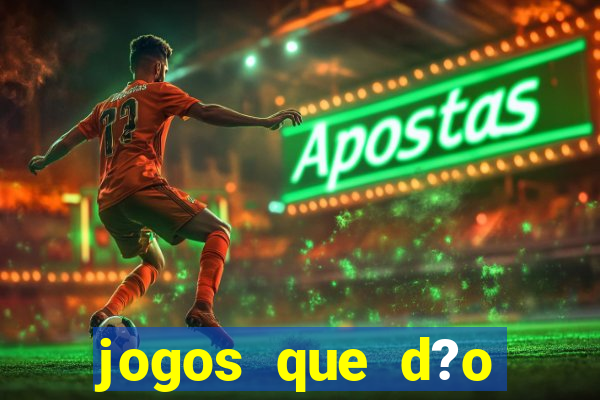 jogos que d?o dinheiro sem depositar