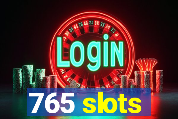 765 slots