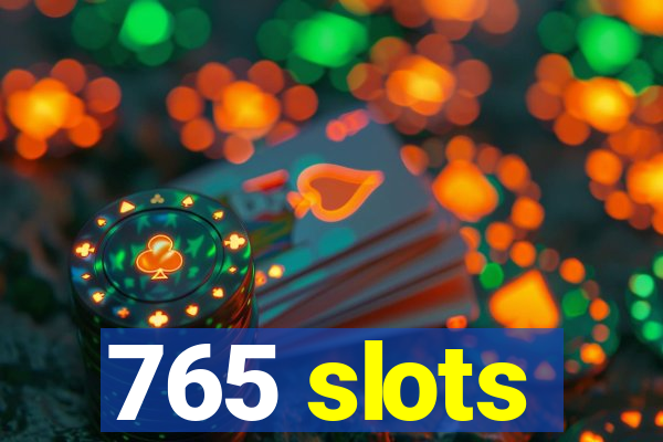 765 slots