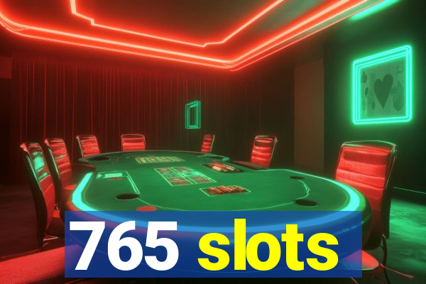 765 slots