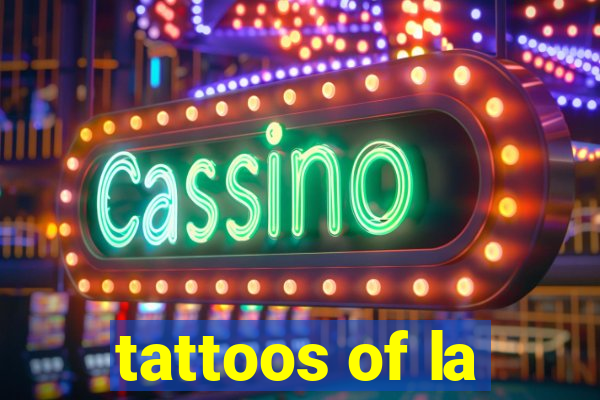 tattoos of la