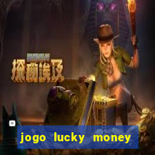 jogo lucky money ganhar dinheiro de verdade